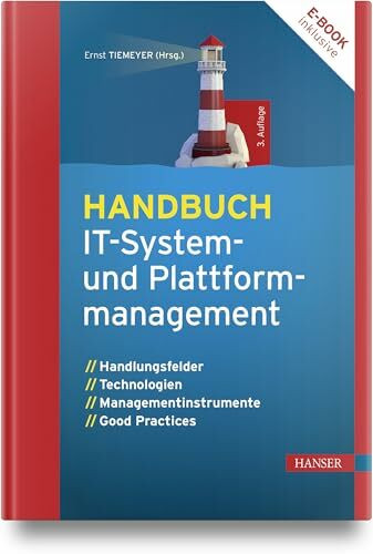 Handbuch IT-System- und Plattformmanagement: Handlungsfelder, Technologien, Managementinstrumente, Good Practices