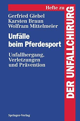 Unfälle beim Pferdesport: Unfallhergang, Verletzungen und Prävention (Hefte zur Zeitschrift "Der Unfallchirurg", 244, Band 244)