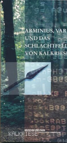 Arminius, Varus und das Schlachtfeld von Kalkriese: Eine Einführung in die archäologischen Arbeiten und ihre Ergebnisse