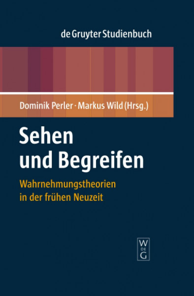 Sehen und Begreifen: Wahrnehmungstheorien in der frühen Neuzeit (De Gruyter Studienbuch)