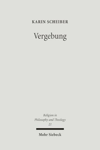 Vergebung: Eine systematisch-theologische Untersuchung (Religion in Philosophy and Theology, Band 21)