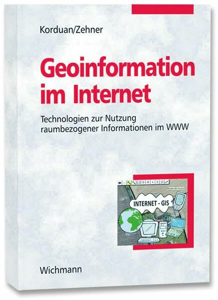 Geoinformation im Internet: Einführung zur Eingabe, Analyse, Visualisierung und Verarbeitung raumbezogener Daten mittels Webtechnologien