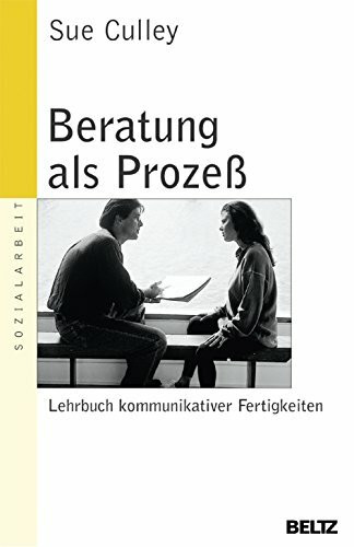 Beratung als Prozess: Lehrbuch kommunikativer Fertigkeiten (Beltz Taschenbuch / Soziale Arbeit, 110)