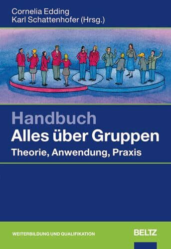 Handbuch Alles über Gruppen: Theorie, Anwendung, Praxis (Beltz Weiterbildung)