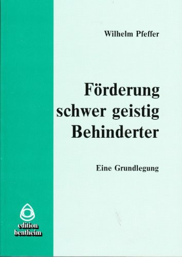 Förderung schwer geistig Behinderter: Eine Grundlegung