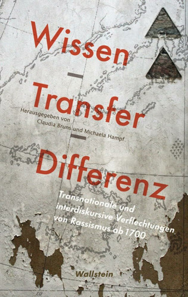 Wissen - Transfer - Differenz: Transnationale und interdiskursive Verflechtungen von Rassismen ab 1700