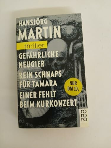 Gefährliche Neugier /Kein Schnaps für Tamara /Einer fehlt beim Kurkonzert (rororo thriller)