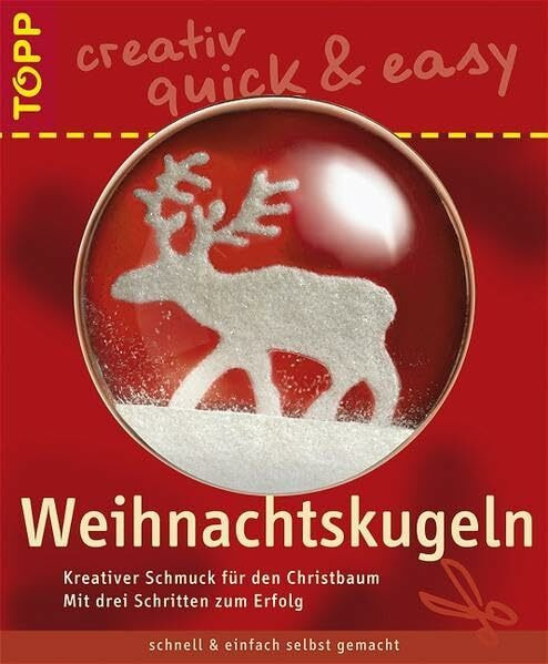 Weihnachtskugeln: Kreativer Schmuck für den Christbaum (TOPP creativ - quick & easy)