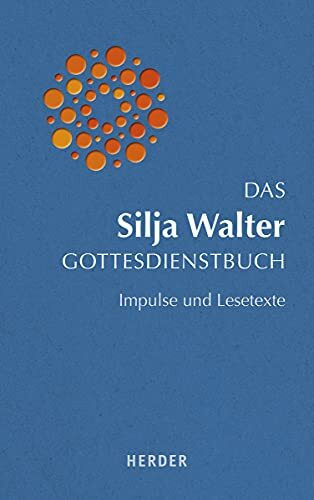 Das Silja Walter Gottesdienstbuch: Impulse und Lesetexte