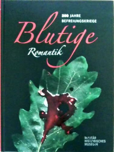Blutige Romantik: 200 Jahre Befreiungskriege – Katalog