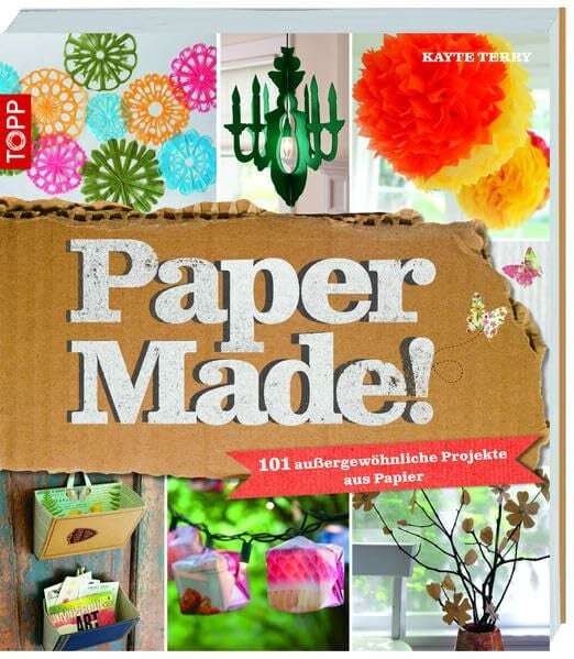 Papermade!: 101 außergewöhnliche Projekte aus Papier