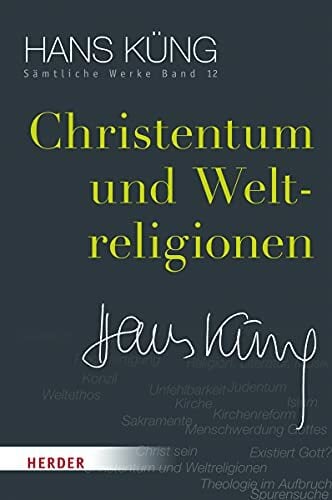 Christentum und Weltreligionen (Hans Küng Sämtliche Werke, Band 12) Christentum und Weltreligionen (Hans Küng Sämtliche Werke, Band 12)