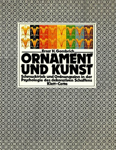 Ornament und Kunst. Schmucktrieb und Ordnungssinn in der Psychologie des dekorativen Schaffens