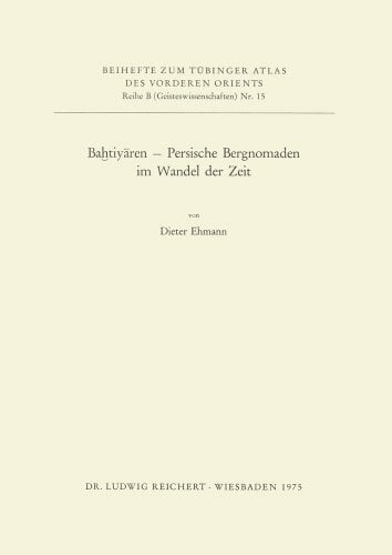 Bahtiyaren: Persische Bergnomaden Im Wandel Der Zeit (Tubinger Atlas Des Vorderen Orients) Bahtiyaren: Persische Bergnomaden Im Wandel Der Zeit (Tubinger Atlas Des Vorderen Orients)