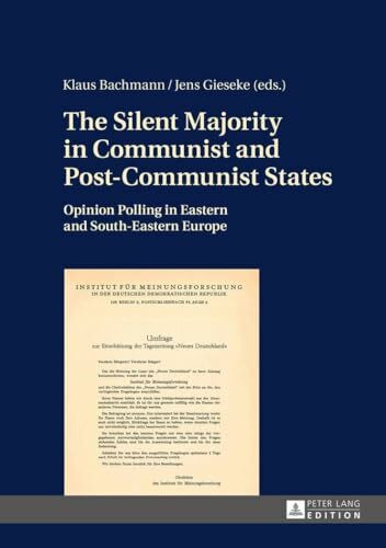 The Silent Majority in Communist and Post-Communist States: Opinion Polling in Eastern and South-Eastern Europe