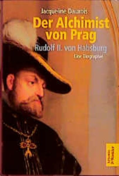 Der Alchimist von Prag: Rudolf II. von Habsburg
