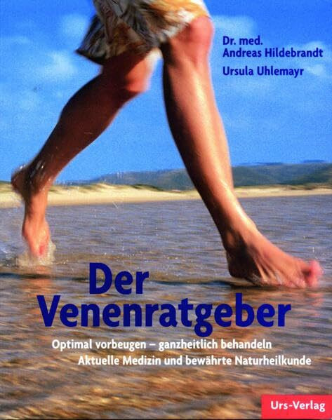 Der Venenratgeber: Optimal vorbeugen - erfolgreich behandeln. Aktuelle Medizin und bewährte Naturheilkunde