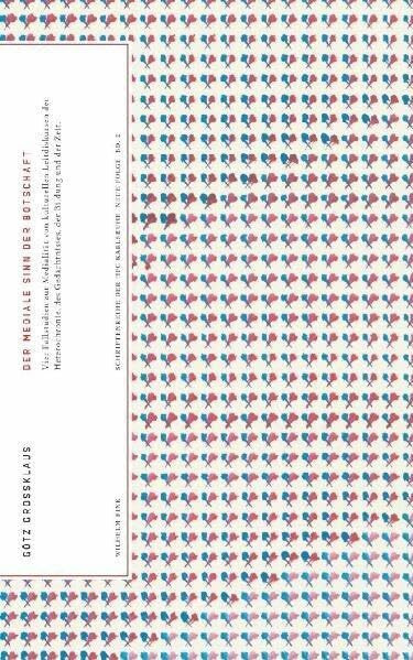 Der mediale Sinn der Botschaft: Vier Fallstudien zur Medialität von kulturellen Leitdiskursen der Heterochronie, des Gedächtnisses, der Bildung und der Zeit (Forschungsreihe von HfG und ZKM Karlsruhe)