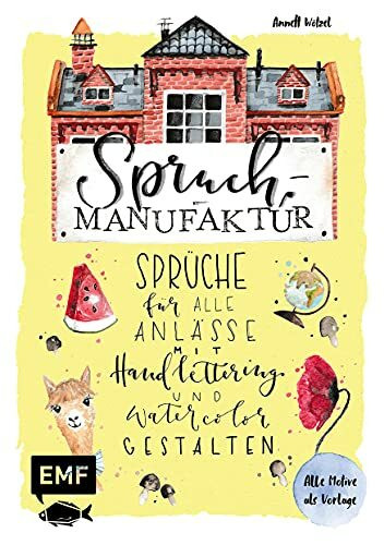 Spruch-Manufaktur – Sprüche für alle Anlässe mit Handlettering und Watercolor gestalten: Alle Motive als Vorlage