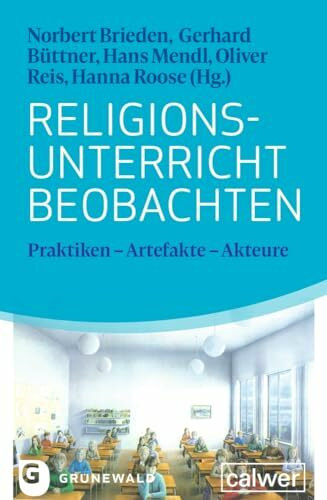 Religionsunterricht beobachten: Praktiken – Artefakte – Akteure
