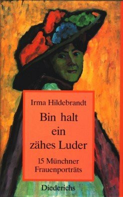 Bin halt ein zähes Luder: 15 Münchner Frauenporträts