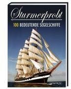 Sturmerprobt: 100 bedeutende Segelschiffe
