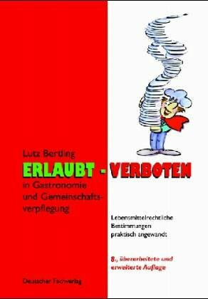Erlaubt - Verboten in Gastronomie und Gemeinschaftsverpflegung: Lebensmittelrechtliche Bestimmungen praktisch angewandt