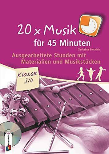 20 x Musik für 45 Minuten – Klasse 3/4 – Band 1: Ausgearbeitete Stunden mit Materialien und Musikstücken