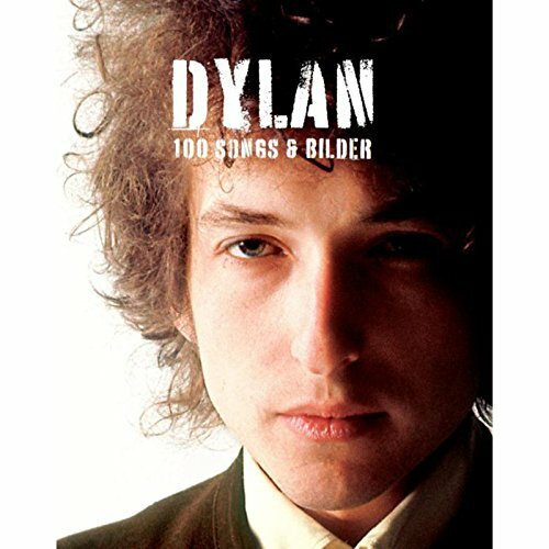 Dylan - 100 Songs & Bilder: 100 Songs & Bilder