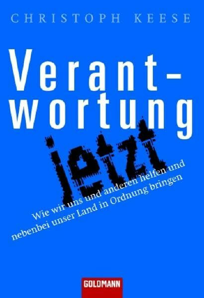 Verantwortung jetzt: Wie wir uns und anderen helfen und nebenbei unser Land in Ordnung bringen (Goldmann Sachbücher)