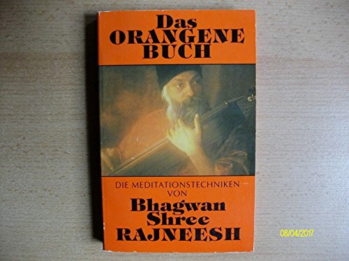 Das orangene Buch. Die Meditationstechniken von Bhagwan Shree Rajneesh