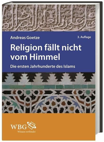 Religion fällt nicht vom Himmel: Die ersten Jahrhunderte des Islams