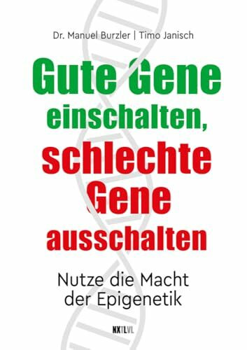 Gute Gene einschalten, schlechte Gene ausschalten: Nutze die Macht der Epigenetik. Aktiviere das beeindruckende Potenzial deiner Gene für eine bessere Gesundheit und mehr Lebensqualität!