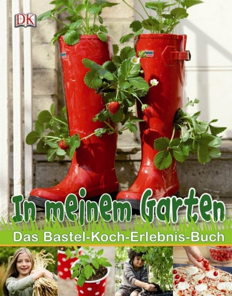 In meinem Garten: Das Bastel-Koch-Erlebnis-Buch