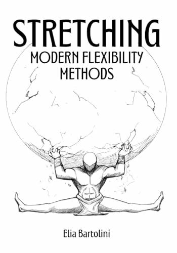 Stretching: Modern Flexibility Methods: A complete stretching and flexibility guide