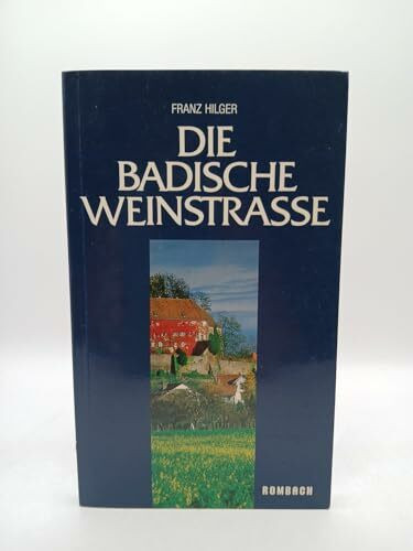 Die Badische Weinstraße: Von Baden-Baden bis Basel