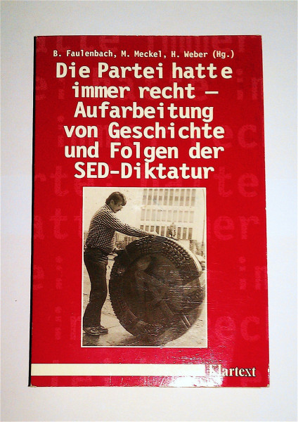 Die Partei hatte immer recht: Aufarbeitung von Geschichte und Folgen der SED-Diktatur in Deutschland