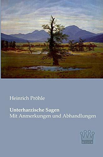 Unterharzische Sagen: Mit Anmerkungen und Abhandlungen