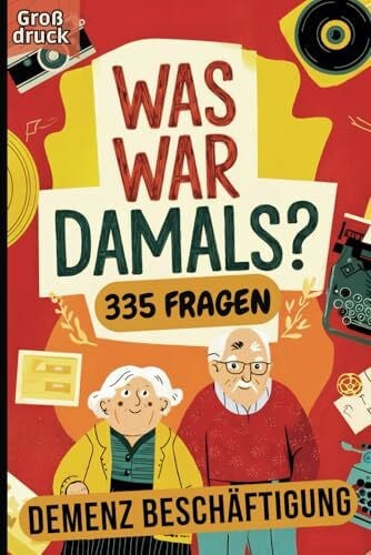 Was war damals? – Das große Erinnerungs-Spiel: Das Frage-Antwort-Spiel für Senioren mit Demenz, das Erinnerungen weckt und Freude bringt