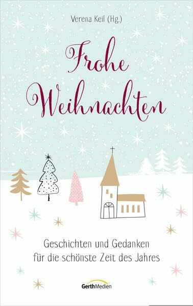 Frohe Weihnachten: Geschichten und Gedanken für die schönste Zeit des Jahres