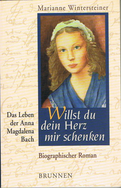 Willst du dein Herz mir schenken: Das Leben der Anna Magdalena Bach - Biografischer Roman