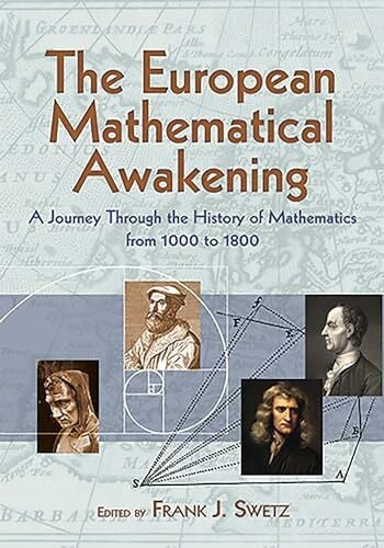 European Mathematical Awakening: A Journey Through the History of Mathematics from 1000 to 1800: A Journey Through the History of Mathematics, 1000-1800 (Dover Books on Mathematics)
