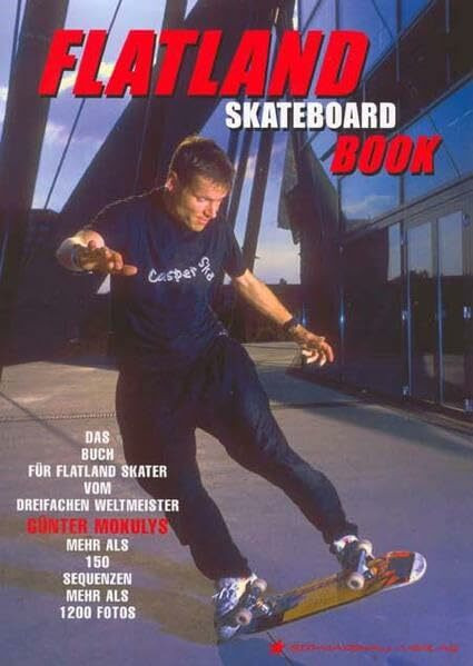 Flatland Skateboard Book: Fachbuch Skateboard. Buch zum Erlernen von Skateboard Tricks: Das Buch für Flatland Skater vom dreifachen Weltmeister