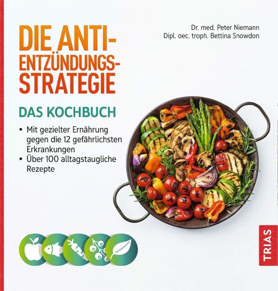 Die Anti-Entzündungs-Strategie - Das Kochbuch: Mit gezielter Ernährung gegen die 12 gefährlichsten Erkrankungen. Über 100 alltagstaugliche Rezepte