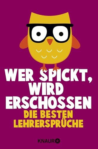 Wer spickt, wird erschossen: Die besten Lehrersprüche