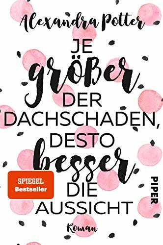 Je größer der Dachschaden, desto besser die Aussicht: Roman | Warmherzige und herrlich witzige Liebeskomödie über das Älterwerden und Jungbleiben