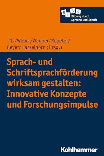 Sprach- und Schriftsprachförderung wirksam gestalten: Innovative Konzepte und Forschungsimpulse (Bildung durch Sprache und Schrift, 4, Band 4)