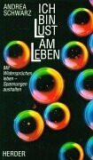 Ich bin Lust am Leben. Mit Widersprüchen leben - Spannungen aushalten