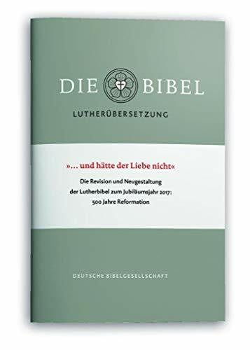 "...und hätte der Liebe nicht": Die Revision und Neugestaltung der Lutherbibel zum Jubiläumsjahr 2017: 500 Jahre Reformation