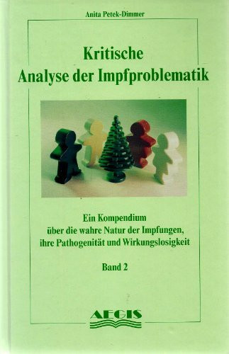 Kritische Analyse der Impfproblematik - Band 2: Ein Kompendium über die wahre Natur der Impfungen, ihre Pathogenität und Wirkungslosigkeit